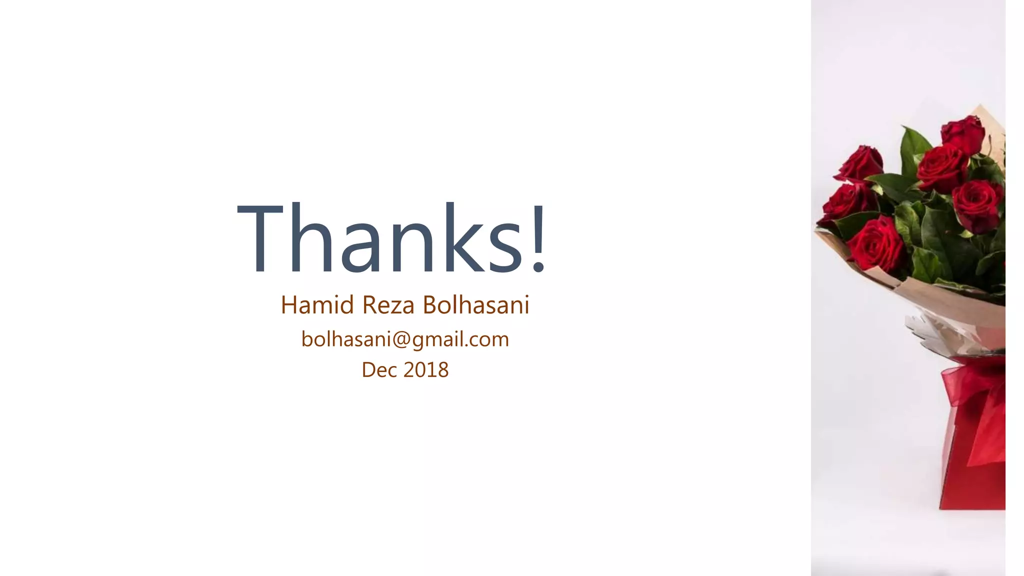 Thanks!Hamid Reza Bolhasani
bolhasani@gmail.com
Dec 2018
 