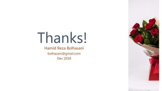 Thanks!Hamid Reza Bolhasani
bolhasani@gmail.com
Dec 2018
 