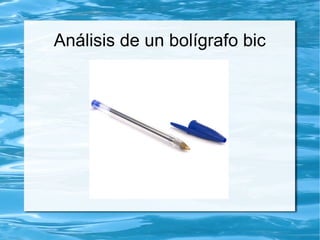 Análisis de un bolígrafo bic
 