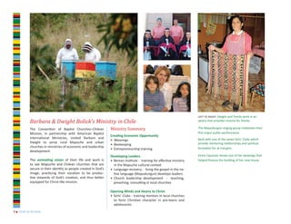 left to right: Dwight and Tomás work in an


                                                                Ministry Summary
          Barbara & Dwight Bolick’s Ministry in Chile                                                                  apiary that provides income for Tomás.

          The Convention of Baptist Churches–Chilean                                                                   The Mapudungun singing group celebrates their
          Mission, in partnership with American Baptist                                                                first major public performance.
                                                                Creating Economic Opportunity
          International Ministries, invited Barbara and                                                                Barb with one of the seven Girls’ Clubs which
                                                                • Weavings
          Dwight to serve rural Mapuche and urban                                                                      provide mentoring relationships and spiritual
                                                                • Beekeeping
          churches in ministries of economic and leadership                                                            formation for at-risk girls.
                                                                • Entrepreneurship training
          development.
                                                                Developing Leaders                                     Elcira Cayuman shows one of her weavings that
          The animating vision of their life and work is        • Berean Institute - training for effective ministry   helped finance the building of her new house.
          to see Mapuche and Chilean churches that are            in the Mapuche cultural context
          secure in their identity as people created in God’s   • Language recovery - living the gospel in the na-
          image, practicing their vocation to be produc-          tive language (Mapudungun) develops leaders
          tive stewards of God’s creation, and thus better      • Church leadership development - teaching,
          equipped for Christ-like mission.                       preaching, consulting in local churches

                                                                Opening Minds and Hearts to Christ
                                                                • Girls’ Clubs - training mentors in local churches
                                                                  to form Christian character in pre-teens and
                                                                  adolescents
3 n year in review
 