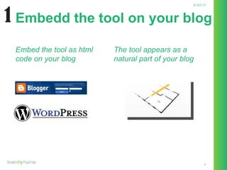 21-01-11 Embedd the tool on your blog  Embed the tool as html code on your blog The tool appears as a natural part of your blog 