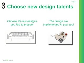 21-01-11 Choose new design talents Choose 25 new designs you like to present The design are implemented in your tool 