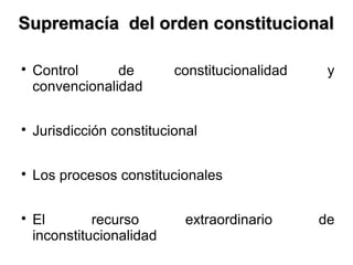 Supremacía del orden constitucionalSupremacía del orden constitucional

Control de constitucionalidad y
convencionalidad

Jurisdicción constitucional

Los procesos constitucionales

El recurso extraordinario de
inconstitucionalidad
 
