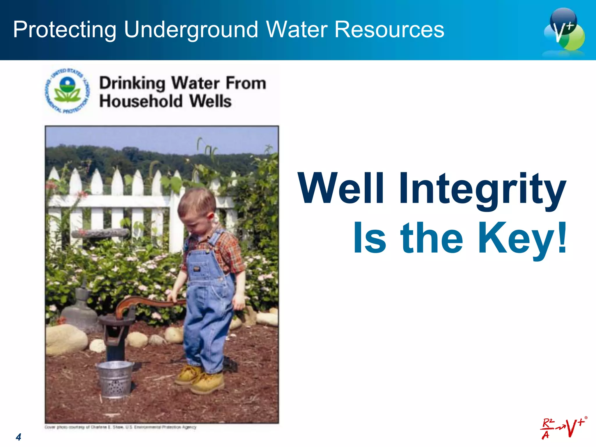 Protecting Underground Water Resources




                         Well Integrity
                           Is the Key!



4
 