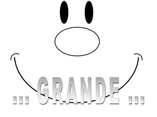 ... GRANDE ... 
