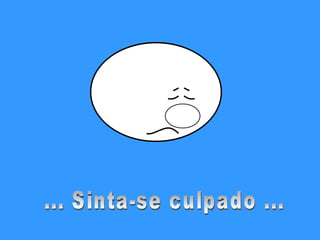 ... Sinta-se culpado ... 