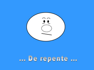 ... De repente ... 