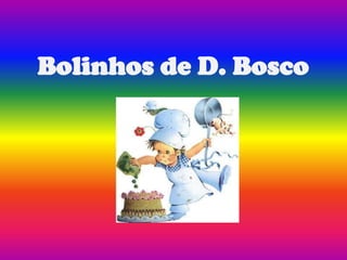 Bolinhos de D. Bosco


      por Norberto
 
