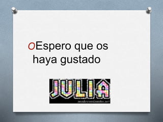 OEspero que os
haya gustado
 