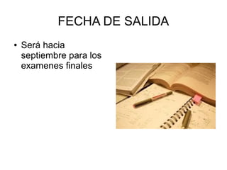 FECHA DE SALIDA
●   Será hacia
    septiembre para los
    examenes finales
 