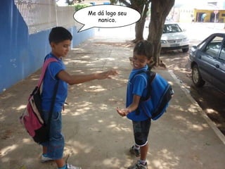 Me dá logo seu nanico. 