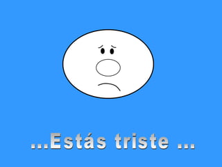 ...Estás triste ... 