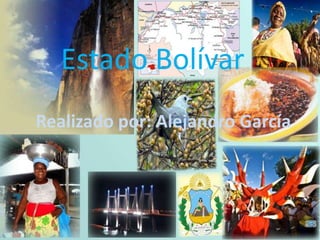 Estado Bolívar
Realizado por: Alejandro García
 