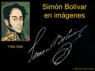 Simón Bolívar
en imágenes
© 2005-2013 Carlos Vidales
1783-1830
 