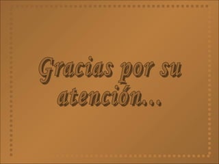 Gracias por su  atención... 