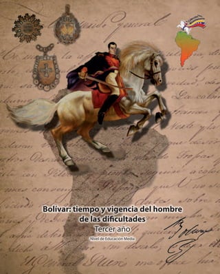 Bolívar: tiempo y vigencia del hombre
de las dificultades
Tercer año
Nivel de Educación Media
 