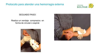 Protocolo para atender una hemorragia externa
SEGUNDO PASO:
Realizo un vendaje compresivo en
forma de circular o espiral.
 