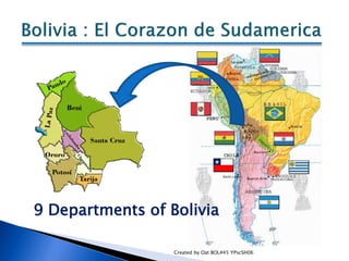 9 Departments of Bolivia

                  Created by Oat BOL#45 YPscSH06
 