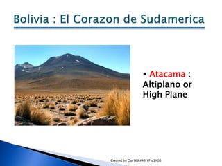  Atacama :
                   Altiplano or
                   High Plane




Created by Oat BOL#45 YPscSH06
 