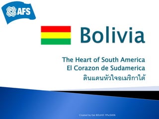 The Heart of South America
 El Corazon de Sudamerica
        ดินแดนหัวใจอเมริกาใต้



     Created by Oat BOL#45 YPscSH06
 