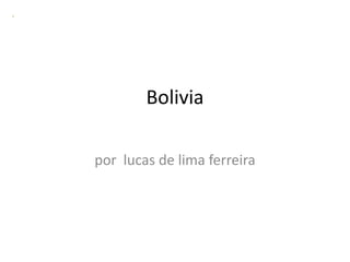 Bolivia por  lucas de lima ferreira 