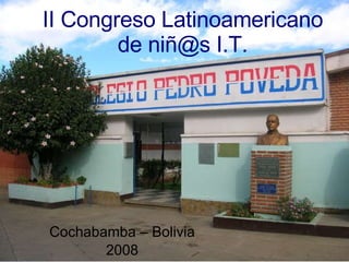 II Congreso Latinoamericano de niñ@s I.T. Cochabamba – Bolivia 2008 