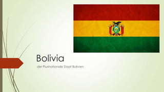 Bolivia
der Plurinationale Staat Bolivien

 
