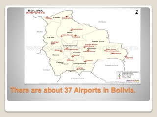 There are about 37 Airports in Bolivia. 
 