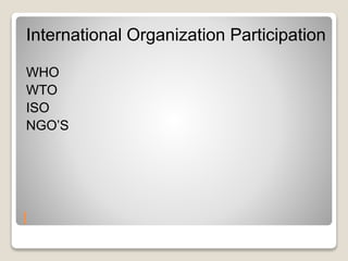 International Organization Participation 
WHO 
WTO 
ISO 
NGO’S 
I 
 