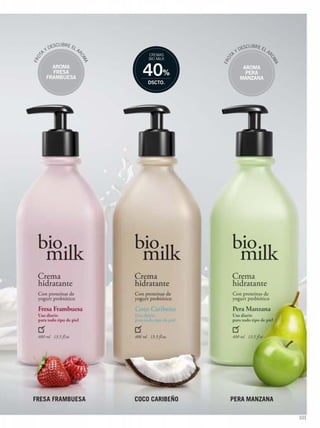 101
PERA MANZANAFRESA FRAMBUESA COCO CARIBEÑO
AROMA
FRESA
FRAMBUESA
FROT
A
Y DESCUBRE EL A
ROMA
AROMA
PERA
MANZANA
FROT
A
Y DESCUBRE EL A
ROMA
40%
DSCTO.
CREMAS
BIO MILK
100-101 lanz bio cremas.qxp_100-101 bol C10 7/17/15 5:54 PM Página 2
 