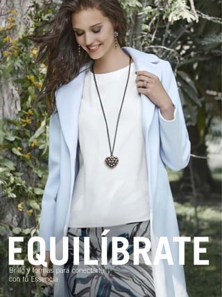 EQUILÍBRATEBrillo y formas para conectarte
con tu Essencia
16
16-17 joyas7.qxp_016-017 bol C10 7/16/15 7:57 AM Página 1
 