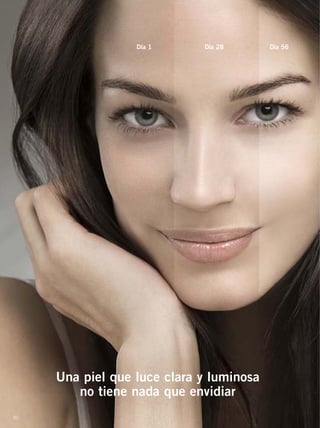 82
Día 1 Día 28 Día 56
Una piel que luce clara y luminosa
no tiene nada que envidiar
82-83 CBlanc.qxp_082-083 bol C10 7/16/15 8:33 AM Página 1
 