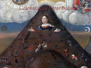 Colonização Espanhola
 