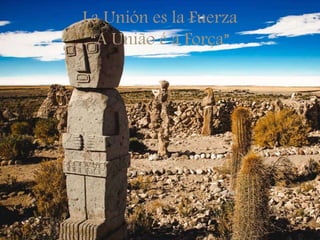 La Unión es la Fuerza
“A União é a Força”
 
