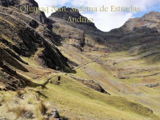 Qhapaq Nan, Sistema de Estradas
Andino
 