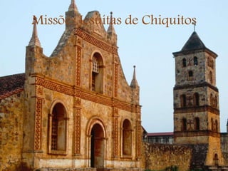 Missões Jesuítas de Chiquitos
 