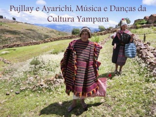Pujllay e Ayarichi, Música e Danças da
Cultura Yampara
 
