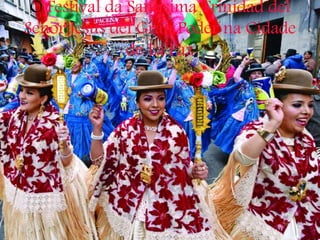 O Festival da Santísima Trinidad del
Senor Jesús del Gran Poder na Cidade
de La Paz
 