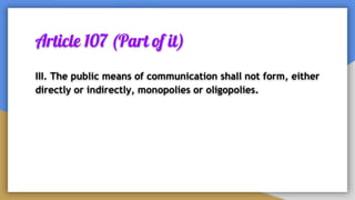 Article 107 (Part of it)
III. The public means of communication shall not form, either
directly or indirectly, monopolies or oligopolies.
 