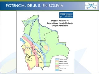 Ministerio de
                                 HIDROCARBUROS Y ENERGÍA

POTENCIAL DE .E. R. EN BOLIVIA
 