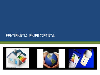 EFICIENCIA ENERGETICA




                        16
 