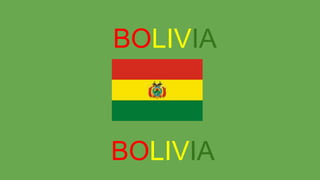 BOLIVIA
BOLIVIA
 