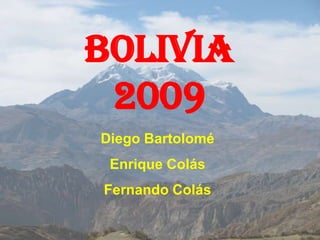 Bolivia 2009 Diego Bartolomé Enrique Colás Fernando Colás 