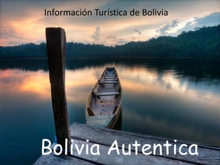 Información Turística de Bolivia 
Bolivia Autentica 
 