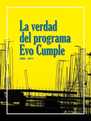 2006 - 2011
La verdad
del programa
Evo Cumple
 