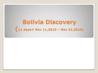 Bolivia Discovery(11 days Nov 11,2010 – Nov 21,2010) 