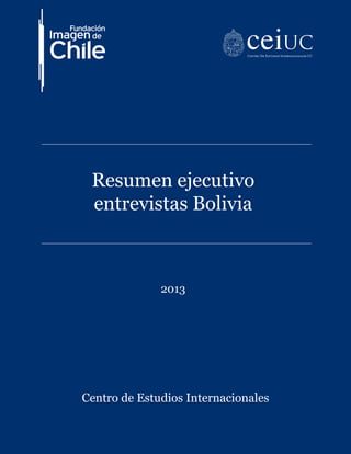 Resumen ejecutivo
entrevistas Bolivia
2013
Centro de Estudios Internacionales
 