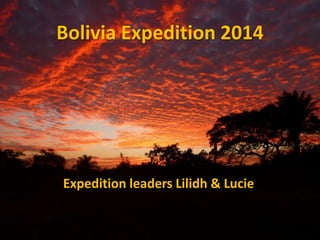 Bolivia Expedition 2014
Expedition leaders Lilidh & Lucie
 