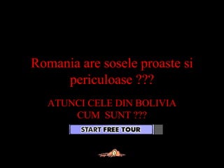 Romania are sosele proaste si periculoase ??? ATUNCI CELE DIN BOLIVIA CUM  SUNT ??? 