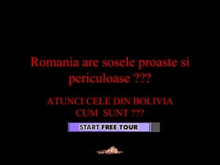 Romania are sosele proaste si periculoase ??? ATUNCI CELE DIN BOLIVIA CUM  SUNT ??? 